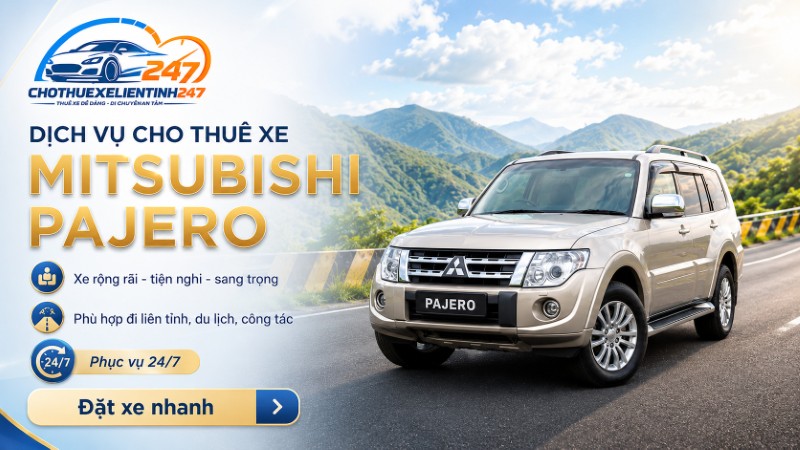 Dịch vụ cho thuê xe Mitsubishi Pajero tại Cho Thuê Xe Liên Tỉnh 247 Dịch vụ cho thuê xe Mitsubishi Pajero tại Cho Thuê Xe Liên Tỉnh 247